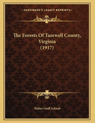 The Forests Of Tazewell County, Virginia (1917) by Schwab, Walter Groff