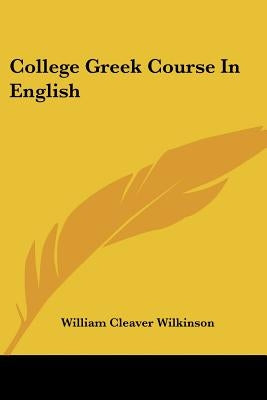 College Greek Course In English by Wilkinson, William Cleaver