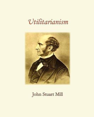 Utilitarianism by Mill, John Stuart