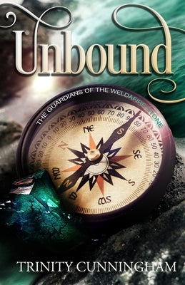 Unbound: The Guardians of the Weldafire Stone by Cunningham, Trinity
