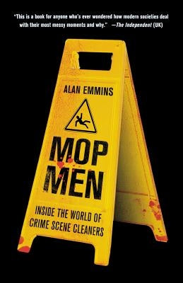 Mop Men: Inside the World of Crime Scene Cleaners by Emmins, Alan