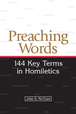 Preaching Words: 144 Key Terms in Homiletics by McClure, John S.