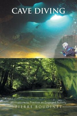 Cave Diving: Motivations to Practice an Engaged Activity by Boudinet, Pierre