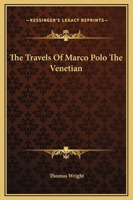 The Travels Of Marco Polo The Venetian by Wright, Thomas