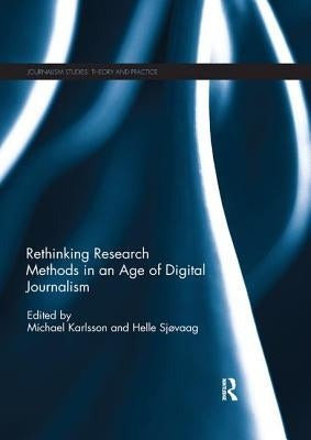 Rethinking Research Methods in an Age of Digital Journalism by Karlsson, Michael