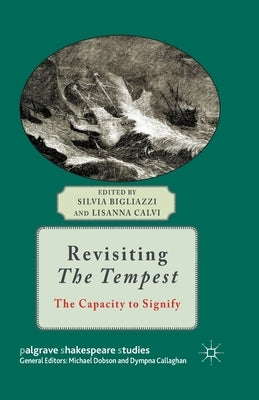 Revisiting the Tempest: The Capacity to Signify by Bigliazzi, Silvia