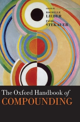 Oxford Handbook of Compounding by Lieber, Rochelle