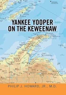 Yankee Yooper on the Keweenaw by Howard M. D., Philip J., Jr.