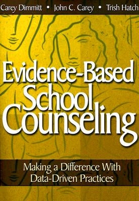 Evidence-Based School Counseling: Making a Difference with Data-Driven Practices by Dimmitt, Catherine L.