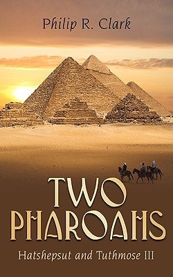 Two Pharoahs: Hatshepsut and Tuthmose III by Clark, Philip R.