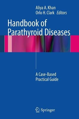 Handbook of Parathyroid Diseases: A Case-Based Practical Guide by Khan MD, Aliya A.