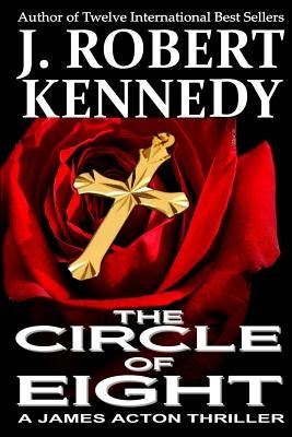 The Circle of Eight: A James Acton Thriller Book #7 by Kennedy, Robert