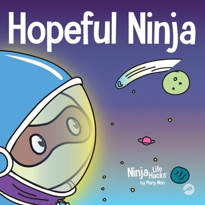 Hopeful Ninja: A Children's Book About Cultivating Hope in Our Everyday Lives by Nhin, Mary