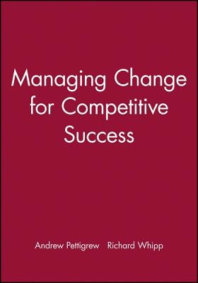 Managing Change for Competitive Success by Pettigrew, Andrew