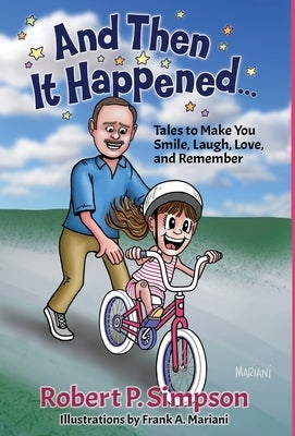 And Then It Happened ...: Tales to Make You Smile, Laugh, Love & Remember by Simpson, Robert P.