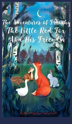 The Adventures of Frenchy the Little Red Fox and his Friends by Wagner, Monica