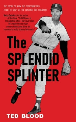 The Splendid Splinter by Blood, Ted