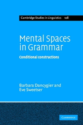Mental Spaces in Grammar: Conditional Constructions by Dancygier, Barbara