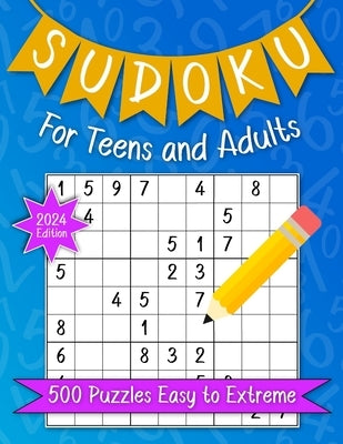 Sudoku For Teens And Adults. 500 Puzzles Easy To Extreme 2024 Edition.: Activities Book Number Game With Solutions For Fun, Stress Relief, Relaxation by Nanny, Kimberly