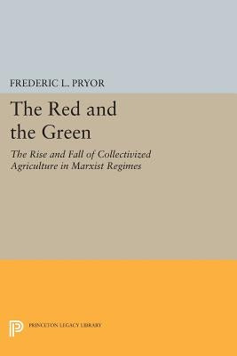 The Red and the Green: The Rise and Fall of Collectivized Agriculture in Marxist Regimes by Pryor, Frederic L.