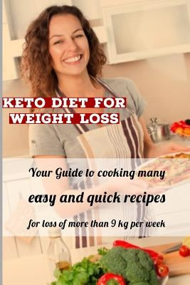 Keto Diet For Weight Loss: Your Guide to cooking many easy, and quick recipes for loss of more than 9 kg per week by Rey, Ronnie