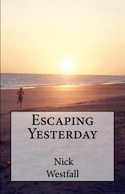 Escaping Yesterday by Westfall, Nick