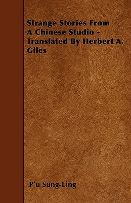 Strange Stories From A Chinese Studio - Translated By Herbert A. Giles by Sung-Ling, P'u