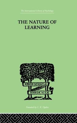 The Nature of Learning: In Its Relation to the Living System by Humphrey, George