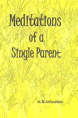 Meditations of a Single Parent by Winston, K. B.