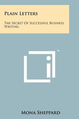Plain Letters: The Secret Of Successful Business Writing by Sheppard, Mona