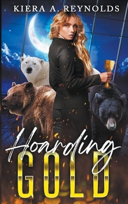 Hoarding Gold by Reynolds, Kiera A.