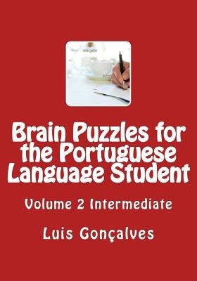 Brain Puzzles for the Portuguese Language Student: Intermediate by Goncalves, Luis