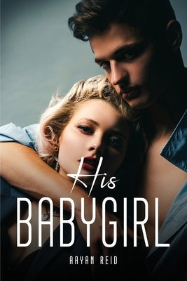 His Babygirl by Aayan Reid