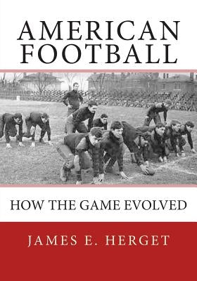 American Football: How the Game Evolved by Herget, James E.
