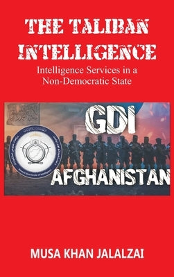 The Taliban Intelligence: Intelligence Services in a Non-Democratic State by Jalalzai, Musa Khan