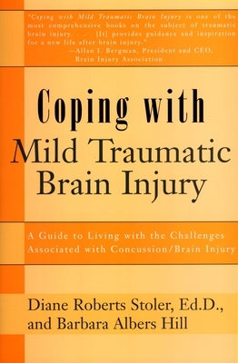 Coping with Mild Traumatic Brain Injury: A Guide to Living with the Challenges Associated with Concussion/Brain Injury by Stoler, Diane Roberts