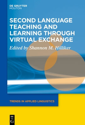 Second Language Teaching and Learning Through Virtual Exchange by Hilliker, Shannon M.
