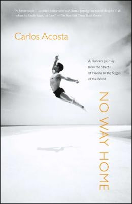 No Way Home: A Dancer's Journey from the Streets of Havana to the Stages of the World by Acosta, Carlos