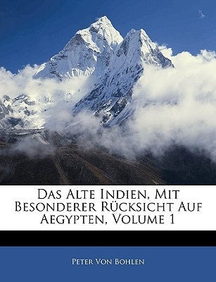 Das Alte Indien, Mit Besonderer Rucksicht Auf Aegypten, Erster Theil by Von Bohlen, Peter