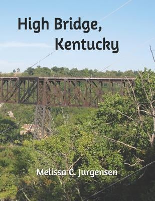 High Bridge, Kentucky by Jurgensen, Melissa C.