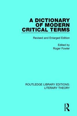 A Dictionary of Modern Critical Terms: Revised and Enlarged Edition by Fowler, Roger