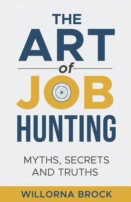 The Art of Job Hunting: Myths, Secrets and Truths by Green, Linda