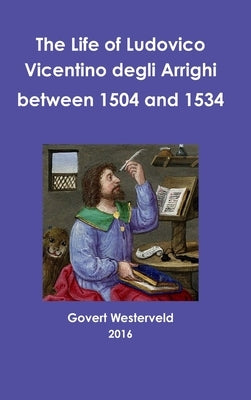 The life of Ludovico Vicentino degli Arrighi between 1504 and 1534 by Westerveld, Govert