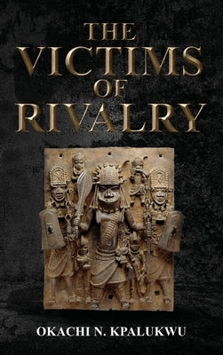 The Victims Of Rivalry by Kpalukwu, Okachi