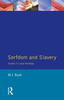 Serfdom and Slavery: Studies in Legal Bondage by Bush, M. L.