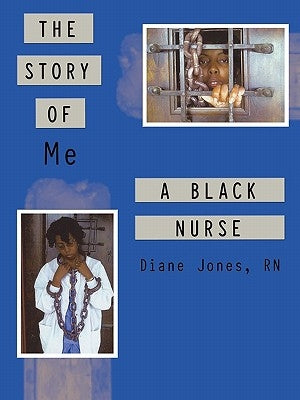 The Story of Me a Black Nurse by Jones, Diane