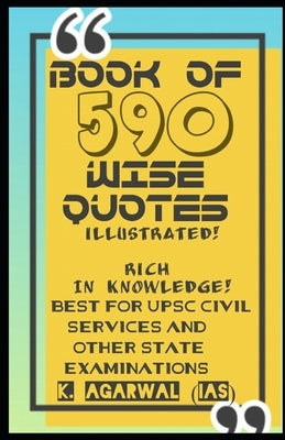 Book of 590 Wise Quotes - Illustrated: Best for the Upsc Civil Services and Other State Examination by Agarwal, K.