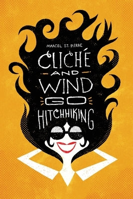 Clich? and Wind Go Hitchhiking: and Other Shortweird Stories by St Pierre, Marcel