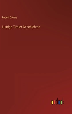 Lustige Tiroler Geschichten by Greinz, Rudolf
