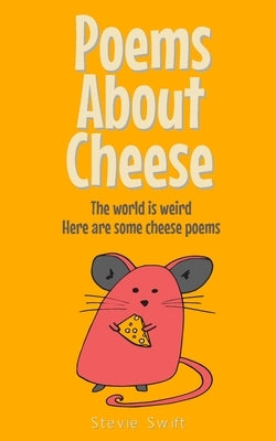 Poems About Cheese: the world is weird, here are some cheese poems by Swift, Stevie